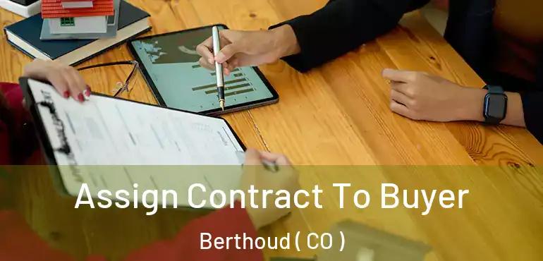 Assign Contract To Buyer Berthoud ( CO )
