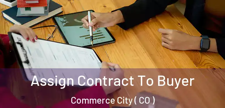 Assign Contract To Buyer Commerce City ( CO )