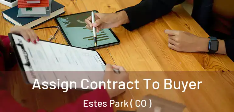 Assign Contract To Buyer Estes Park ( CO )
