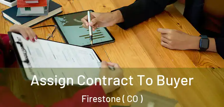 Assign Contract To Buyer Firestone ( CO )