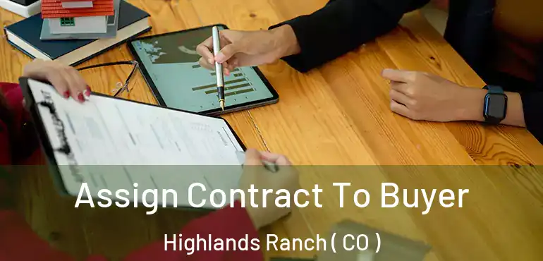 Assign Contract To Buyer Highlands Ranch ( CO )