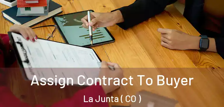 Assign Contract To Buyer La Junta ( CO )