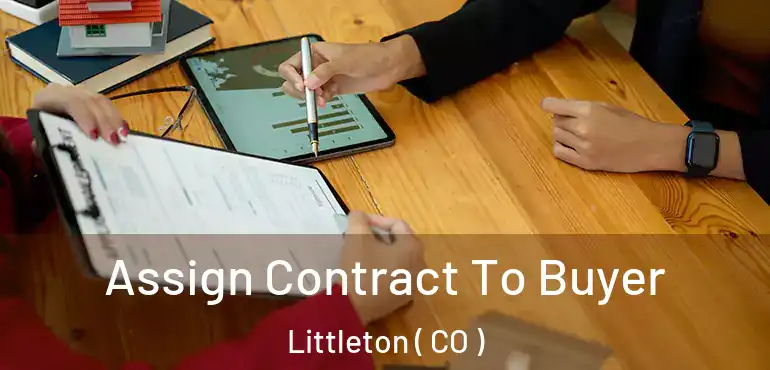 Assign Contract To Buyer Littleton ( CO )