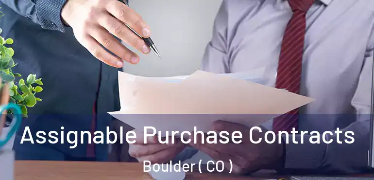 Assignable Purchase Contracts Boulder ( CO )