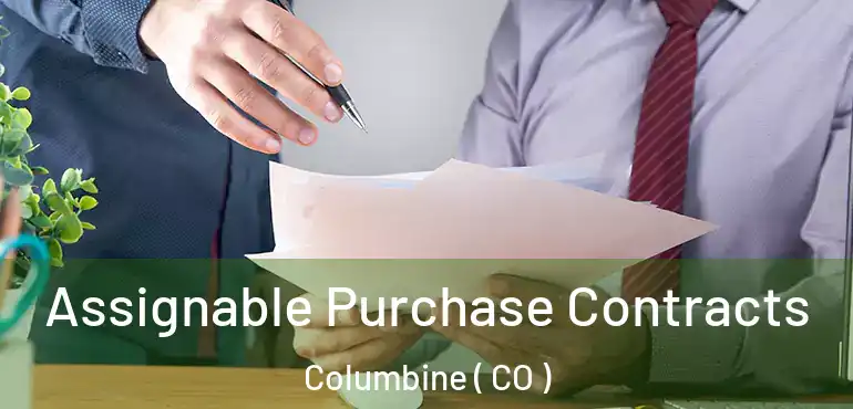  Assignable Purchase Contracts Columbine ( CO )