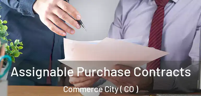  Assignable Purchase Contracts Commerce City ( CO )