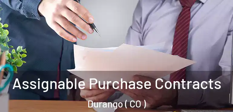Assignable Purchase Contracts Durango ( CO )