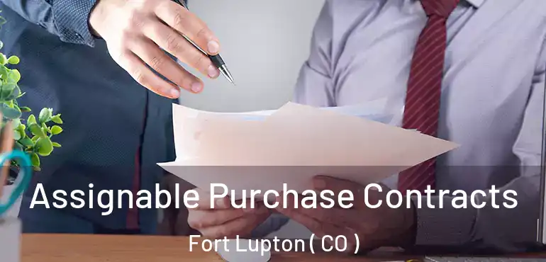Assignable Purchase Contracts Fort Lupton ( CO )