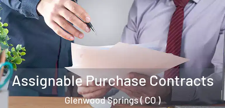 Assignable Purchase Contracts Glenwood Springs ( CO )