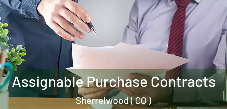 Assignable Purchase Contracts Sherrelwood ( CO )