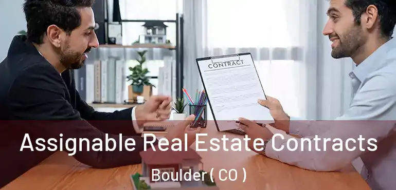 Assignable Real Estate Contracts Boulder ( CO )