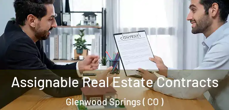 Assignable Real Estate Contracts Glenwood Springs ( CO )