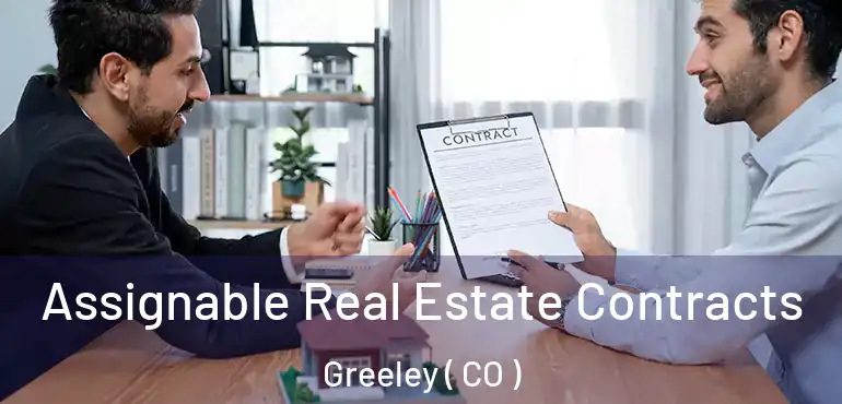 Assignable Real Estate Contracts Greeley ( CO )