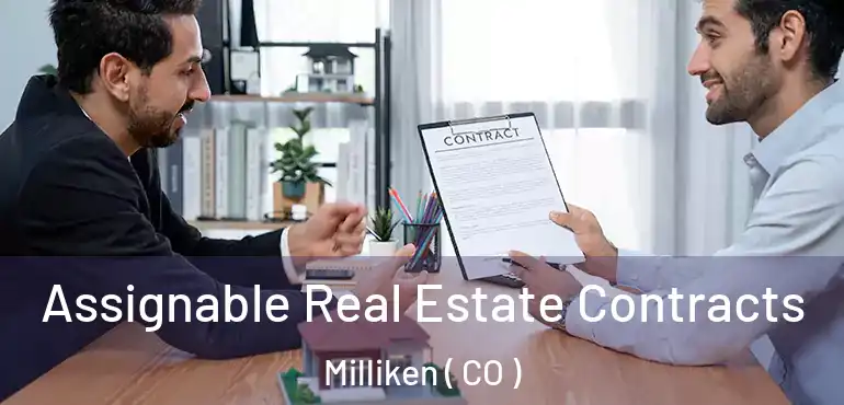 Assignable Real Estate Contracts Milliken ( CO )
