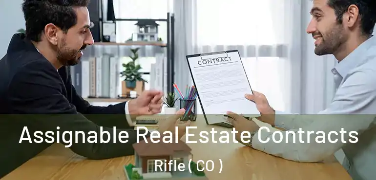 Assignable Real Estate Contracts Rifle ( CO )