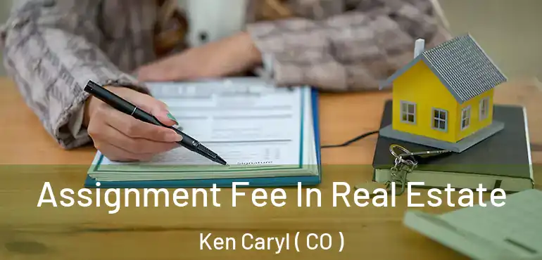Assignment Fee In Real Estate Ken Caryl ( CO )