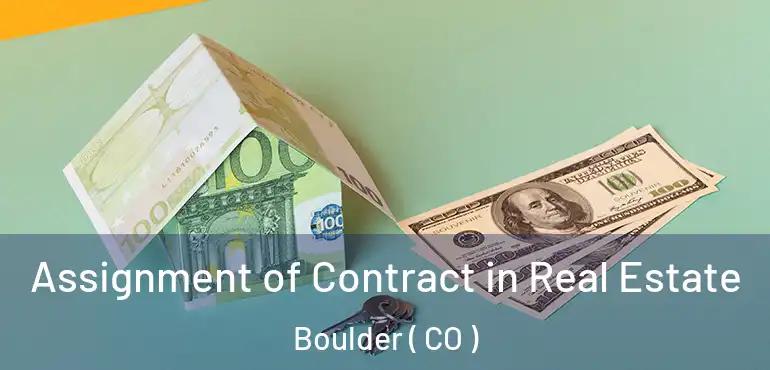Assignment of Contract in Real Estate Boulder ( CO )