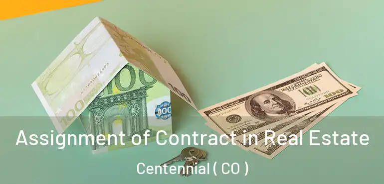 Assignment of Contract in Real Estate Centennial ( CO )