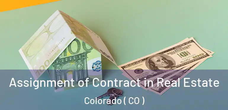 Assignment of Contract in Real Estate Colorado ( CO )