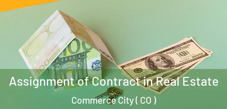 Assignment of Contract in Real Estate Commerce City ( CO )