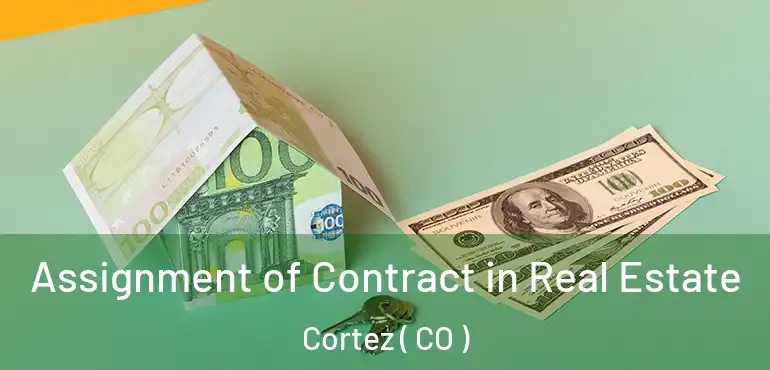 Assignment of Contract in Real Estate Cortez ( CO )