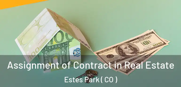 Assignment of Contract in Real Estate Estes Park ( CO )