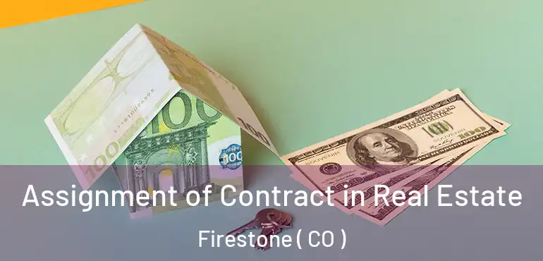 Assignment of Contract in Real Estate Firestone ( CO )