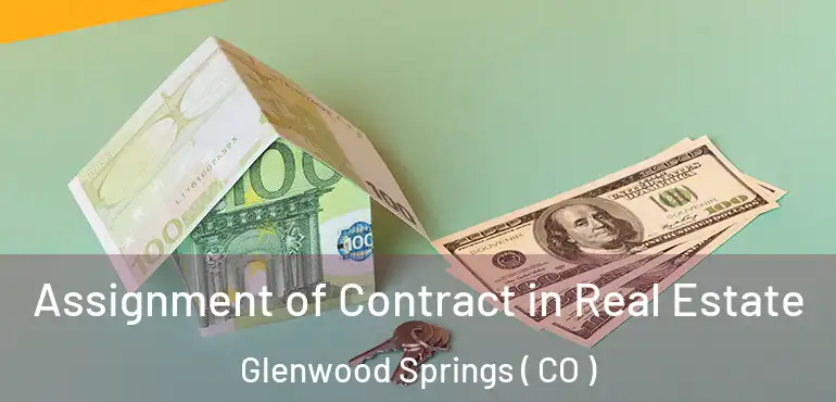 Assignment of Contract in Real Estate Glenwood Springs ( CO )