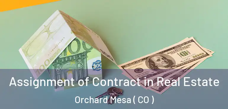 Assignment of Contract in Real Estate Orchard Mesa ( CO )