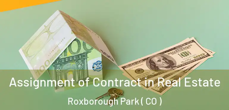 Assignment of Contract in Real Estate Roxborough Park ( CO )