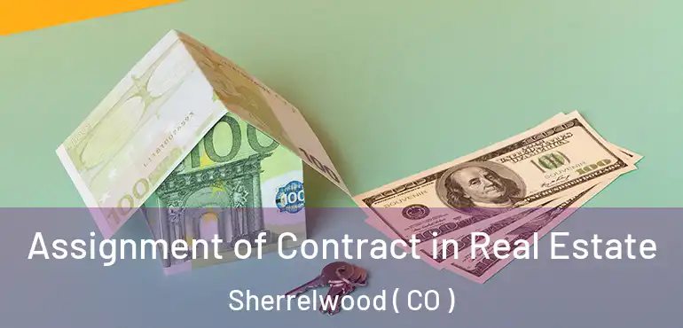 Assignment of Contract in Real Estate Sherrelwood ( CO )