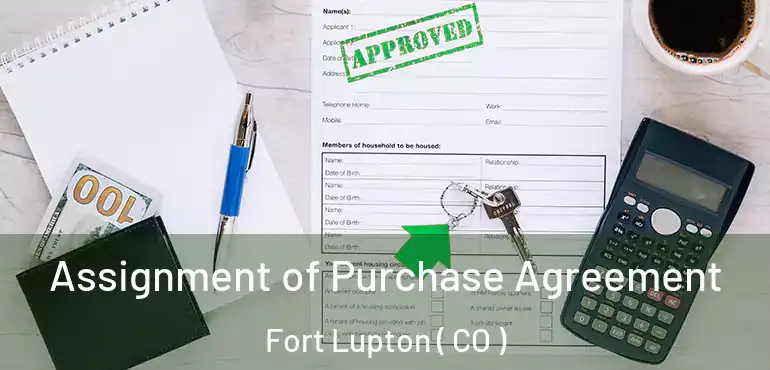 Assignment of Purchase Agreement Fort Lupton ( CO )