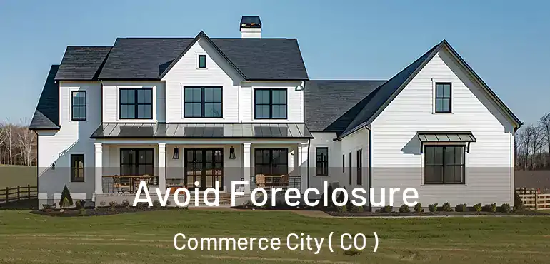 Avoid Foreclosure Commerce City ( CO )