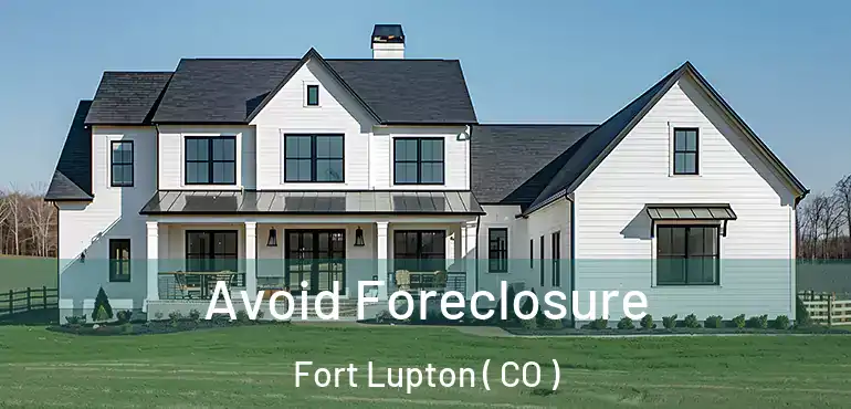 Avoid Foreclosure Fort Lupton ( CO )