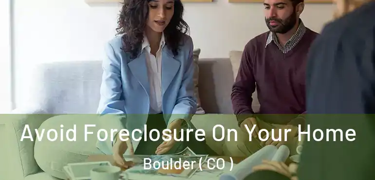 Avoid Foreclosure On Your Home Boulder ( CO )