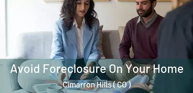 Avoid Foreclosure On Your Home Cimarron Hills ( CO )