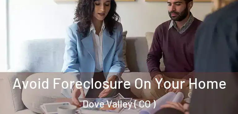 Avoid Foreclosure On Your Home Dove Valley ( CO )
