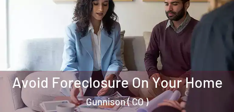 Avoid Foreclosure On Your Home Gunnison ( CO )