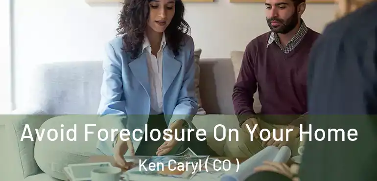 Avoid Foreclosure On Your Home Ken Caryl ( CO )