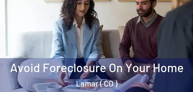 Avoid Foreclosure On Your Home Lamar ( CO )