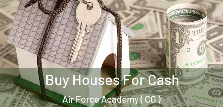 Buy Houses For Cash Air Force Academy ( CO )