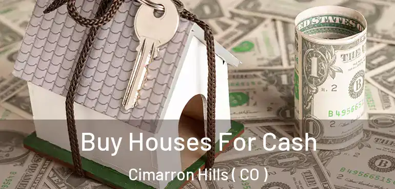 Buy Houses For Cash Cimarron Hills ( CO )