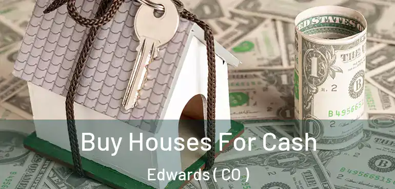 Buy Houses For Cash Edwards ( CO )