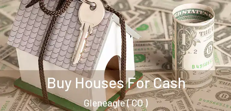Buy Houses For Cash Gleneagle ( CO )