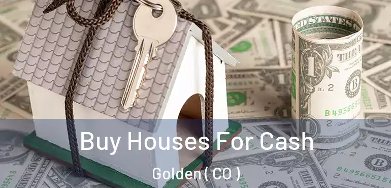 Buy Houses For Cash Golden ( CO )