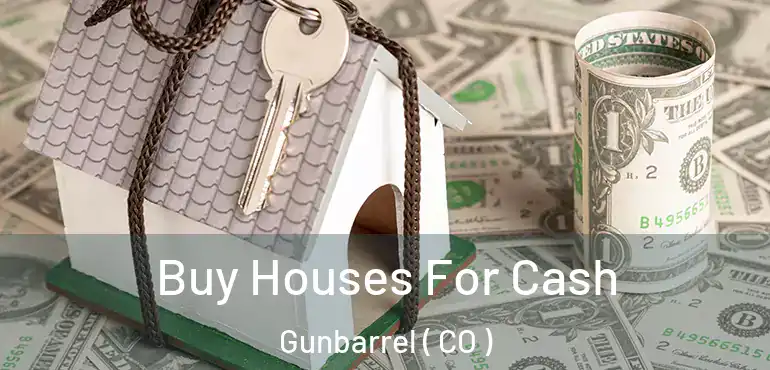 Buy Houses For Cash Gunbarrel ( CO )