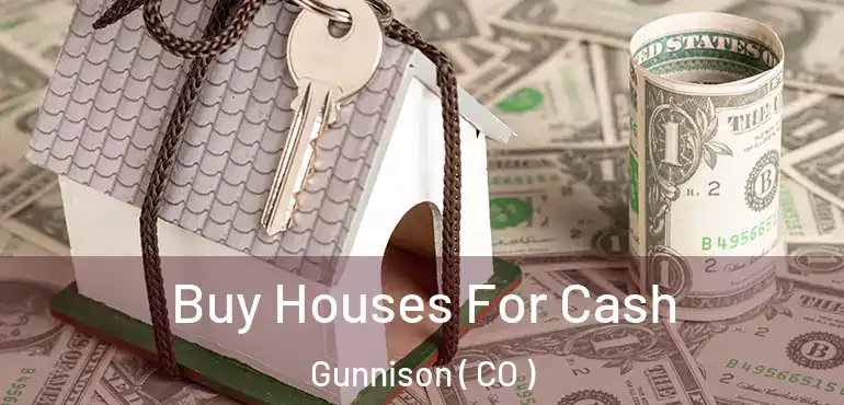 Buy Houses For Cash Gunnison ( CO )