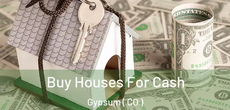 Buy Houses For Cash Gypsum ( CO )