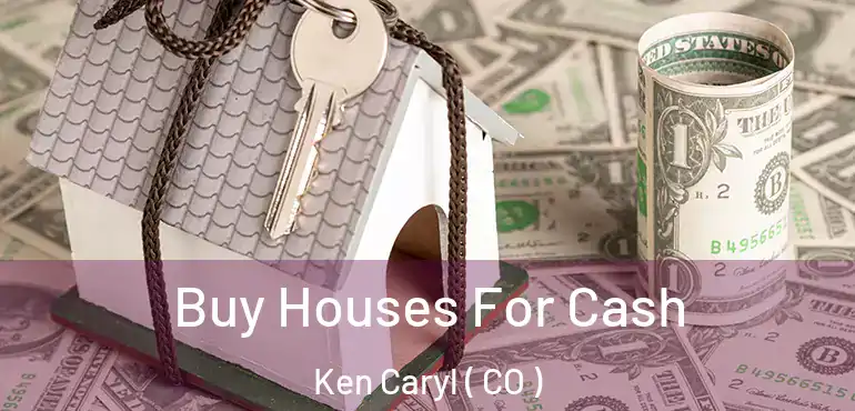 Buy Houses For Cash Ken Caryl ( CO )