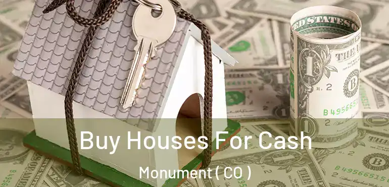 Buy Houses For Cash Monument ( CO )